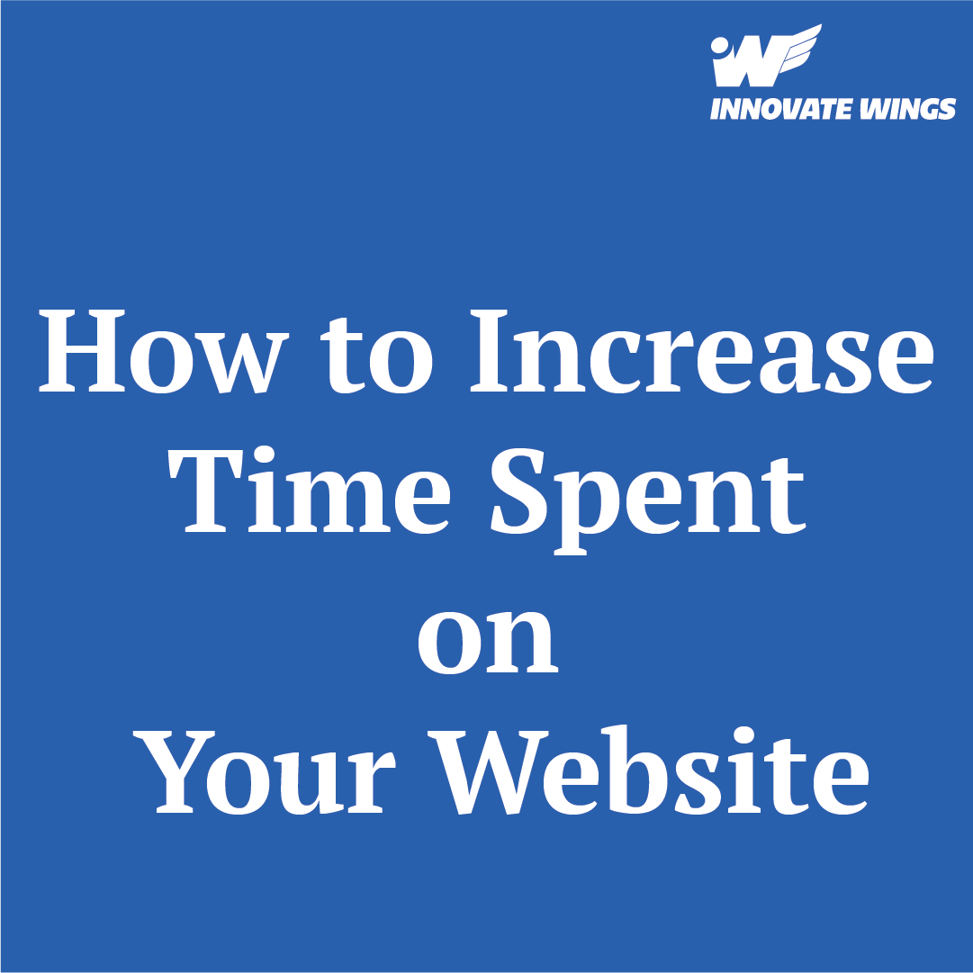 Strategies to Increase Time Spent on Your Website