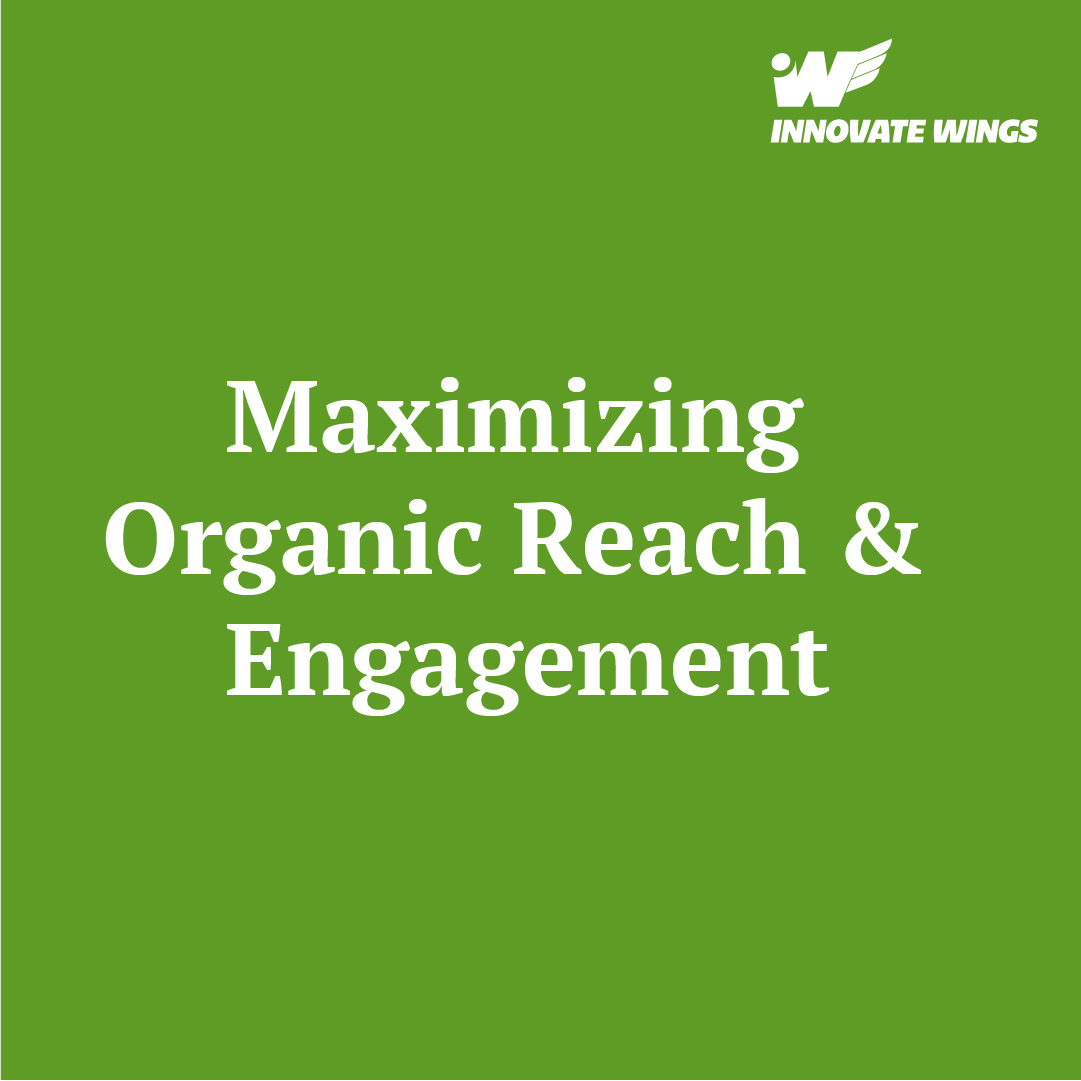 Maximizing Organic Reach and Engagement