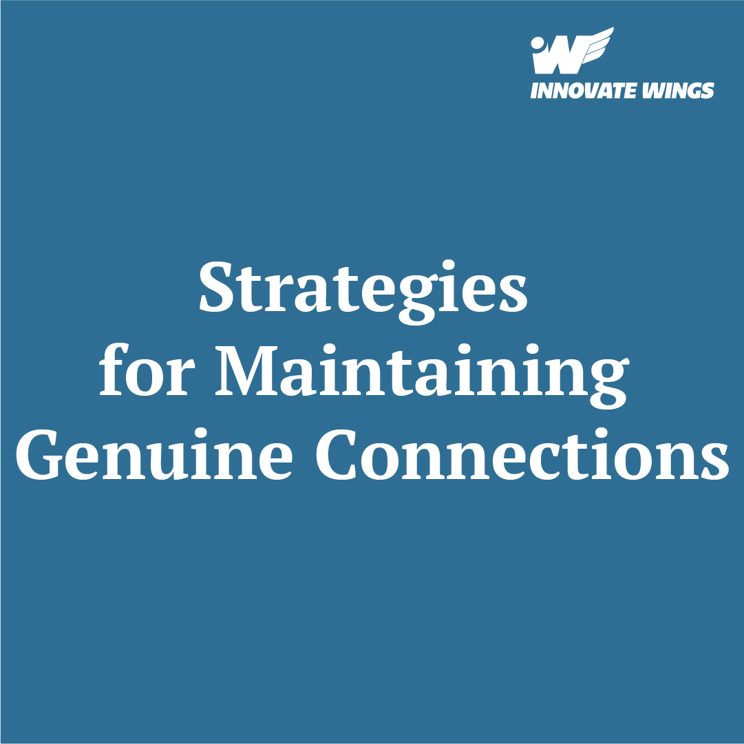 Strategies for Maintaining Genuine Connections