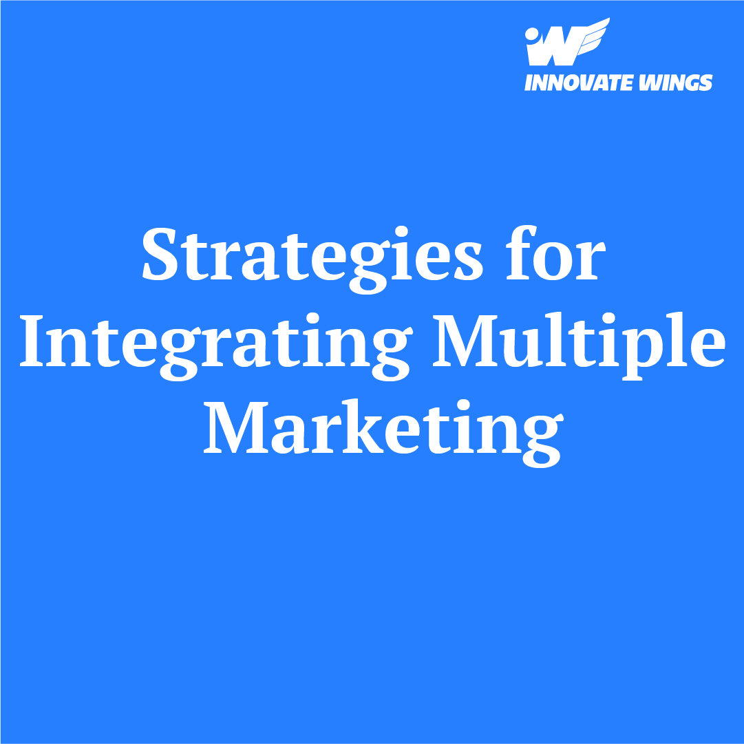 Strategies for Integrating Multiple Marketing