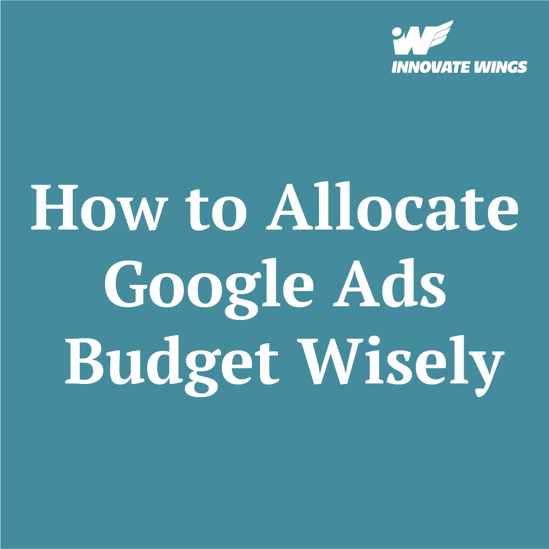 How to Allocate Google Ads Budget Wisely