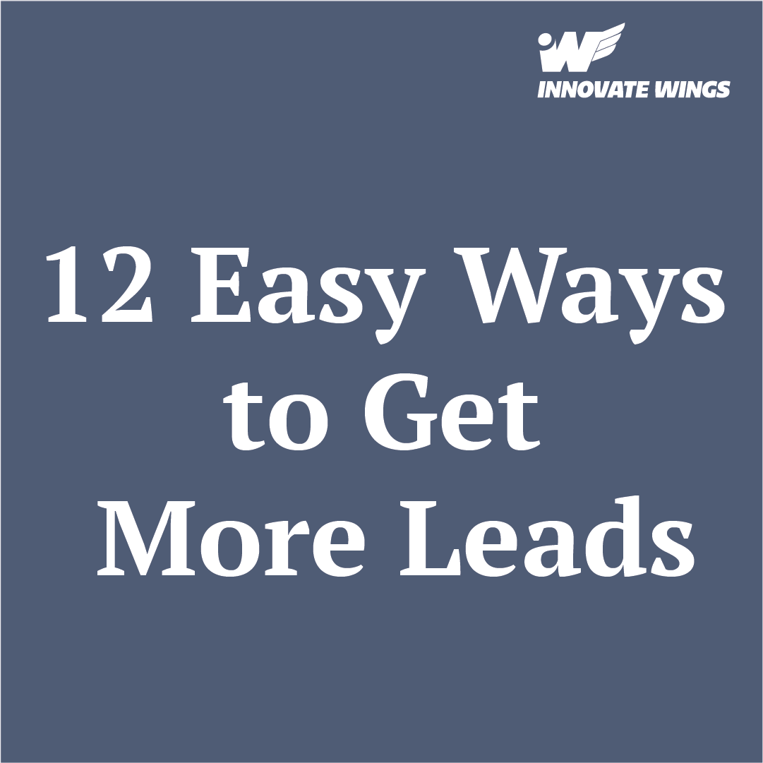 How to Get More Leads Online for Your Business – Try These 12 Easy Ways