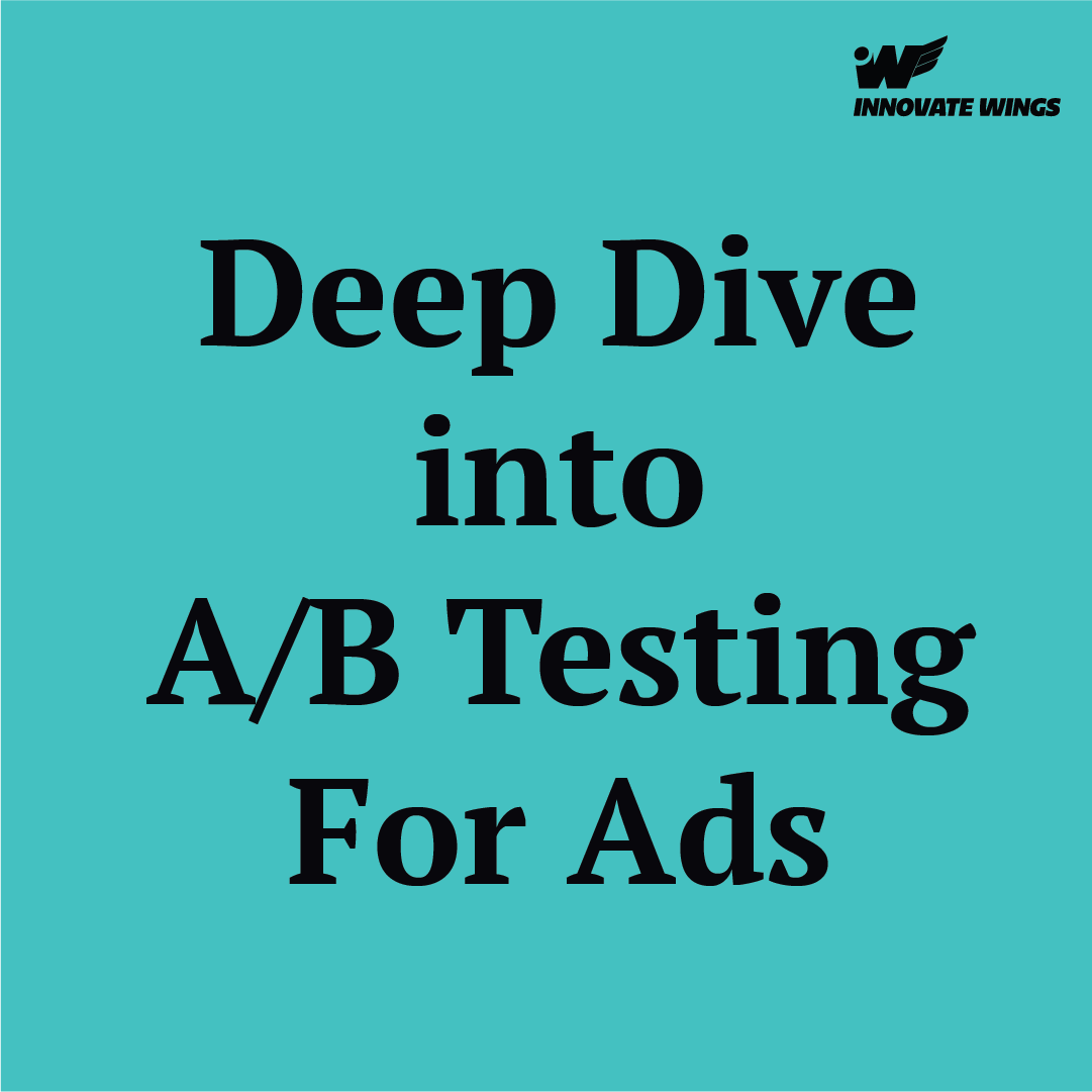 A Deep Dive into A/B Testing: Optimize Your Ads for Better Performance