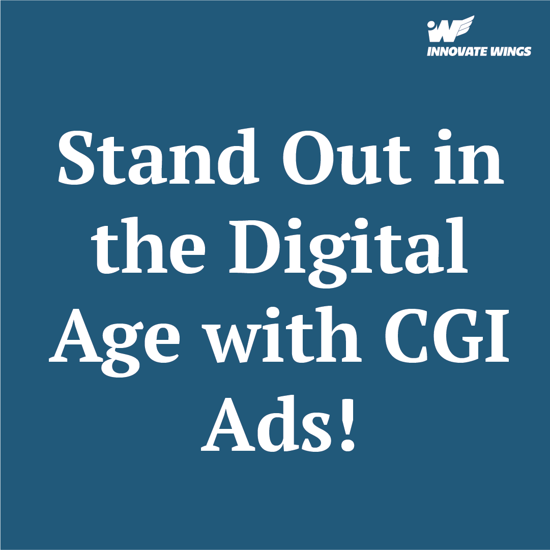 Want to Stand Out in the Digital Age? CGI Ads! ( Innovate Wings )