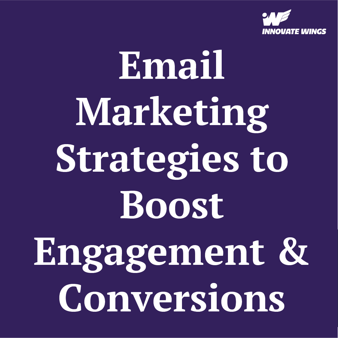 alt="Email Marketing Strategies to Boost Engagement & Conversions by Innovate Wings"