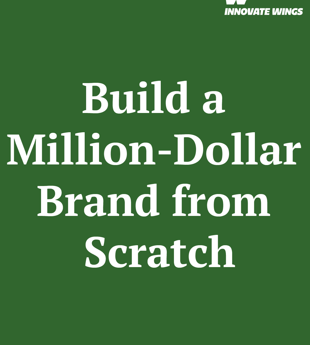 Build a Million-Dollar Brand from Scratch by Innovate Wings