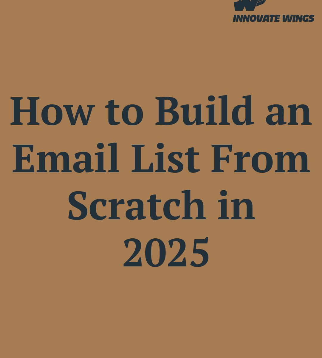 How to Build an Email List From Scratch in 2025 by Innovate Wings