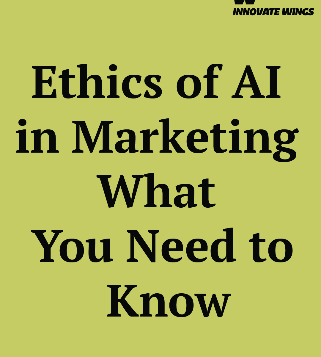 The Ethics of AI in Marketing: What You Need to Know by Innovate Wings
