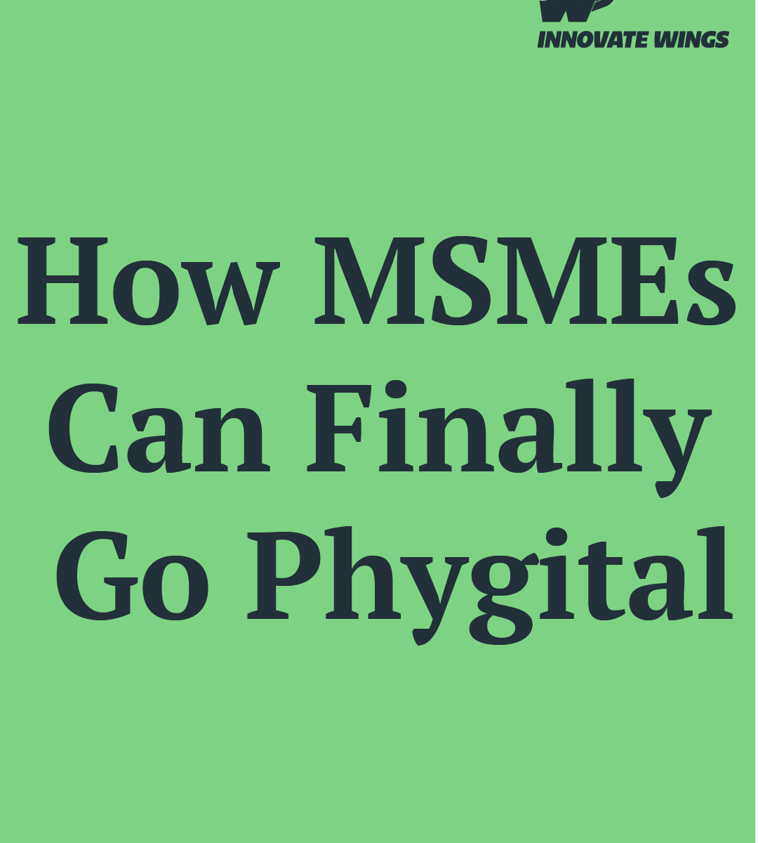 How MSMEs Can Finally Go Phygital by Innovate Wings