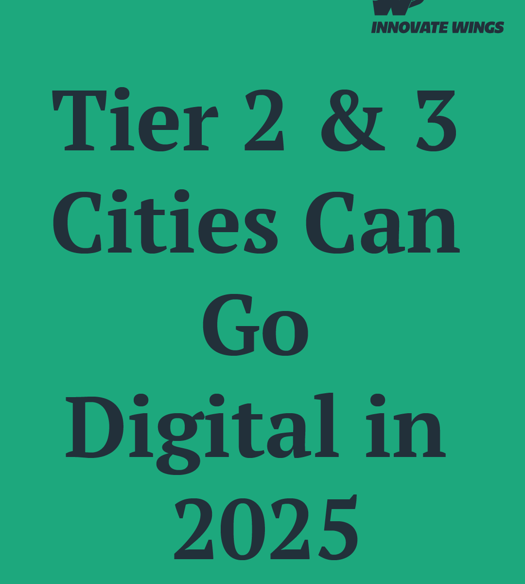 Tier 2 & 3 Cities Can Go Digital in 2025 by Innovate Wings