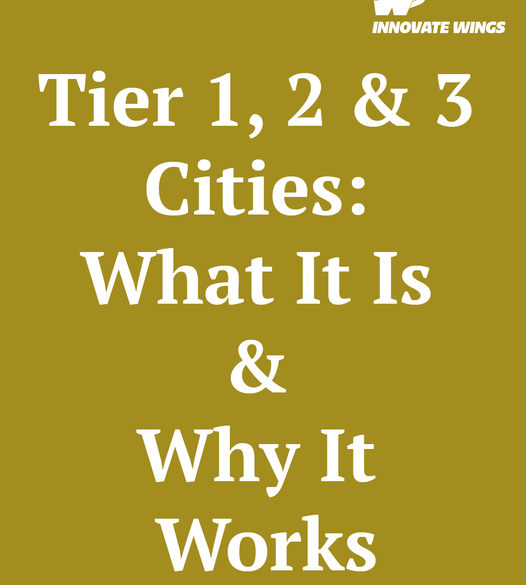 Tier 1, 2 & 3 Cities: What It Is & Why It Works by Innovate wings