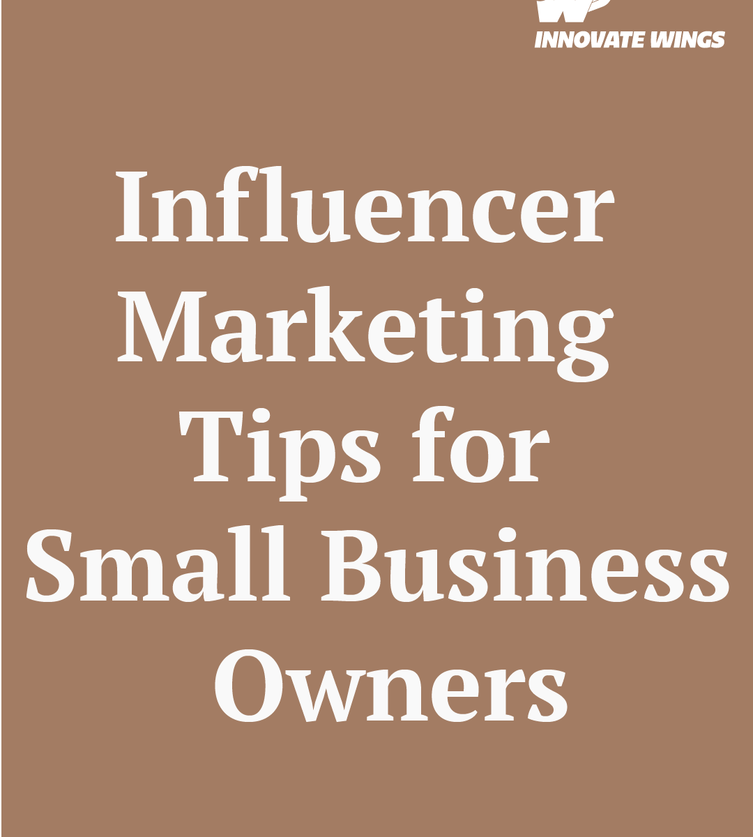 Influencer Marketing Tips for Small Business Owners by Innovate Wings