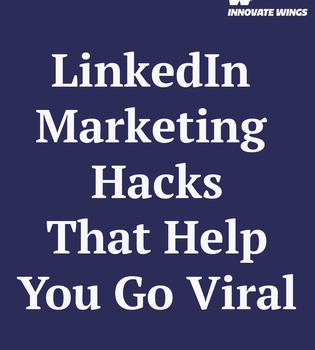 LinkedIn Marketing Hacks That Help You Go Viral by Innovate Wings