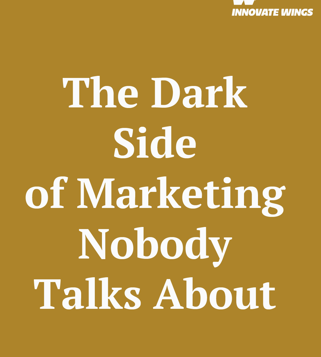 The Dark Side of Marketing Nobody Talks About by Innovate Wings
