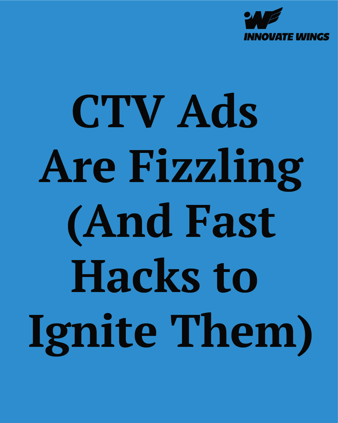 CTV Ads Are Fizzling in 2025 (And Fast Hacks to Ignite Them) by Innovate Wings