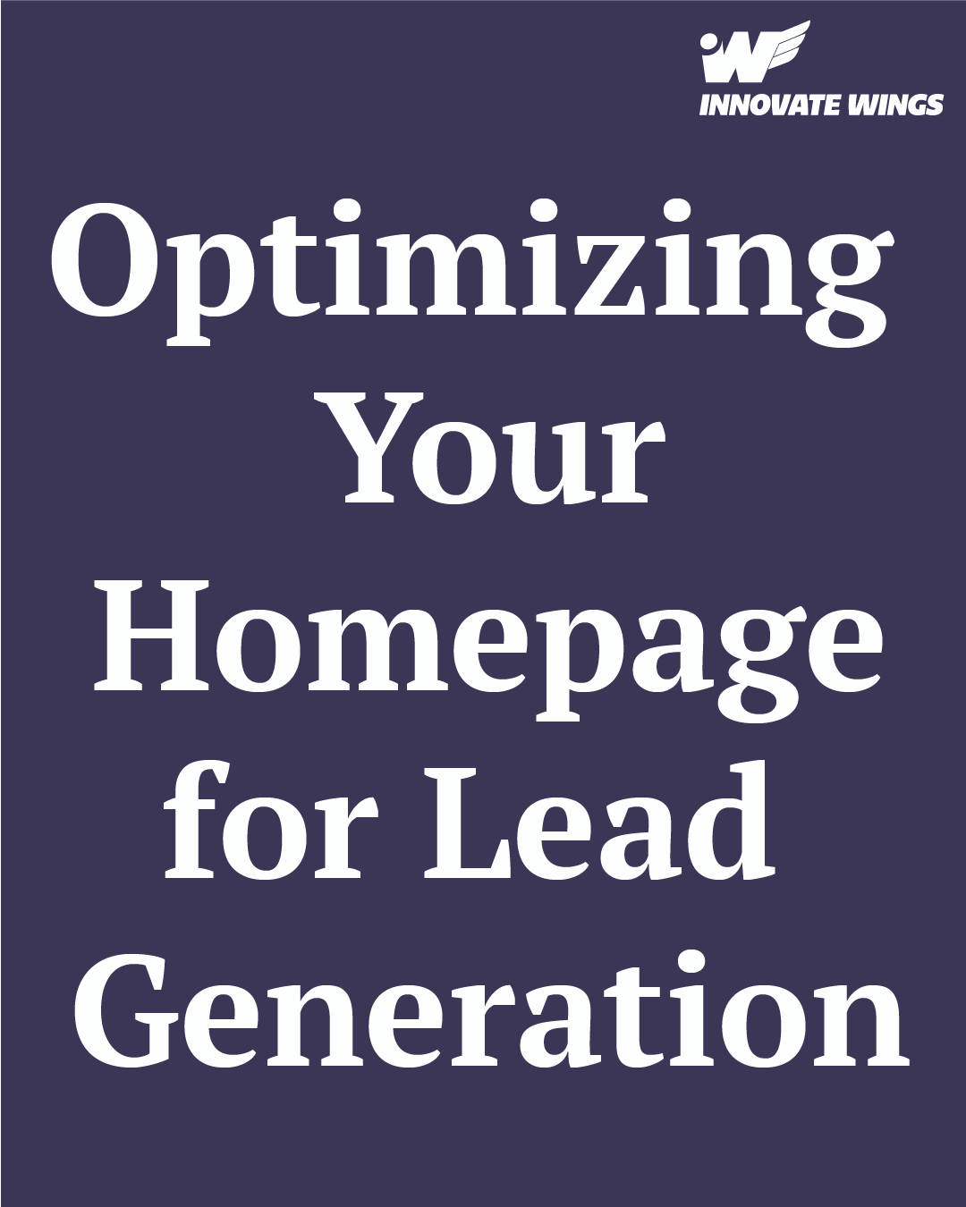 Optimizing Your Homepage for Lead Generation by Innovate Wings