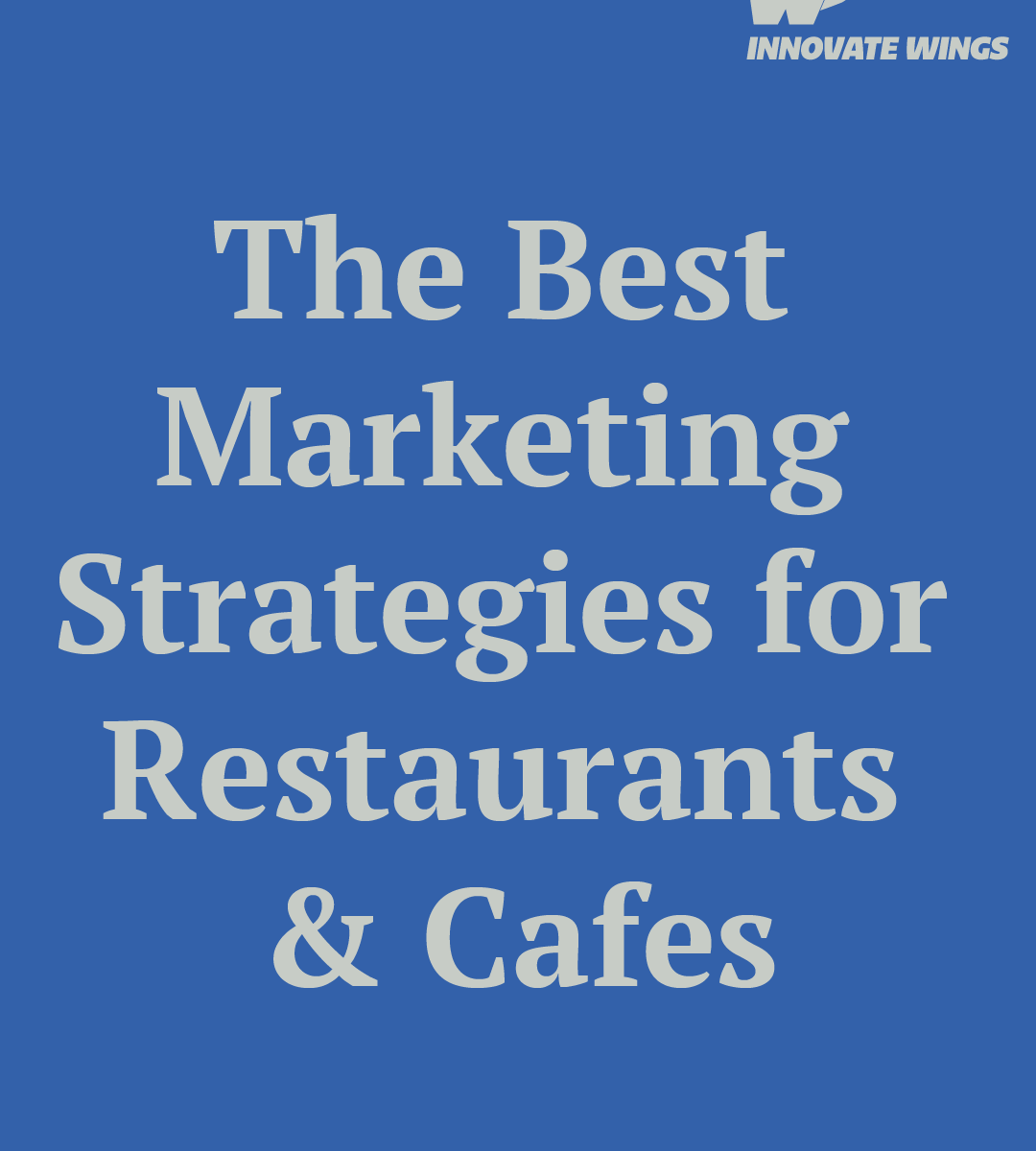 The Best Marketing Strategies for Restaurants & Cafes by Innovate Wings
