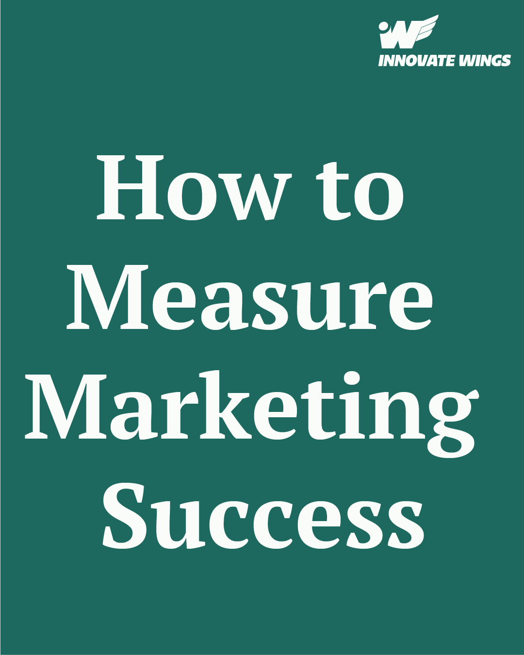 How to Measure Marketing Success (Without Drowning in Data) by Innovate Wings