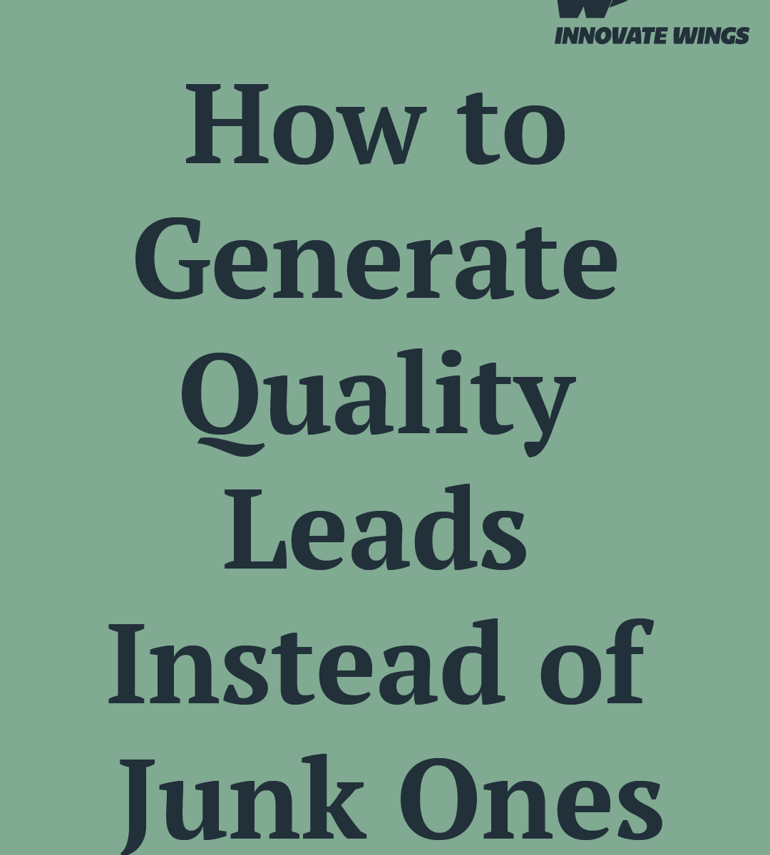 How to Generate Quality Leads Instead of Junk Ones by Innovate Wings