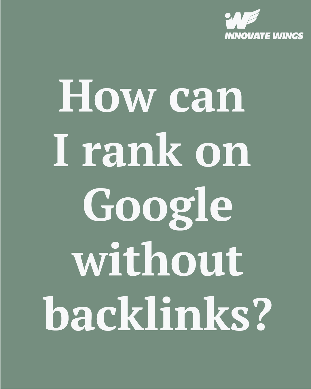 How can I rank on Google without backlinks? by Innovate Wings