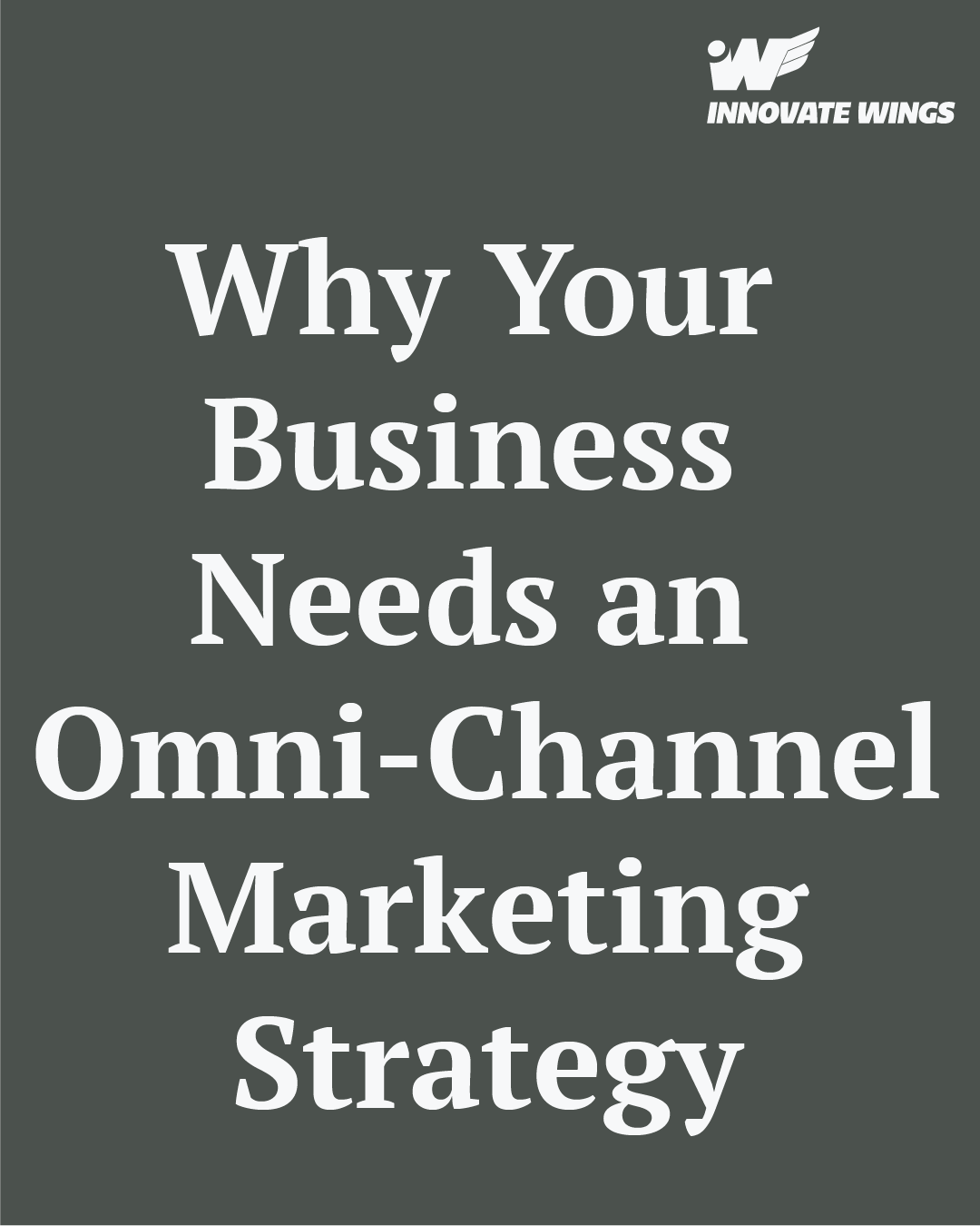 Why Your Business Needs an Omni-Channel Marketing Strategy by Innovate Winga