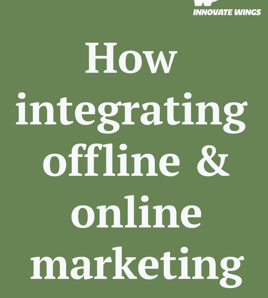How integrating offline & online marketing by Innovate Wings