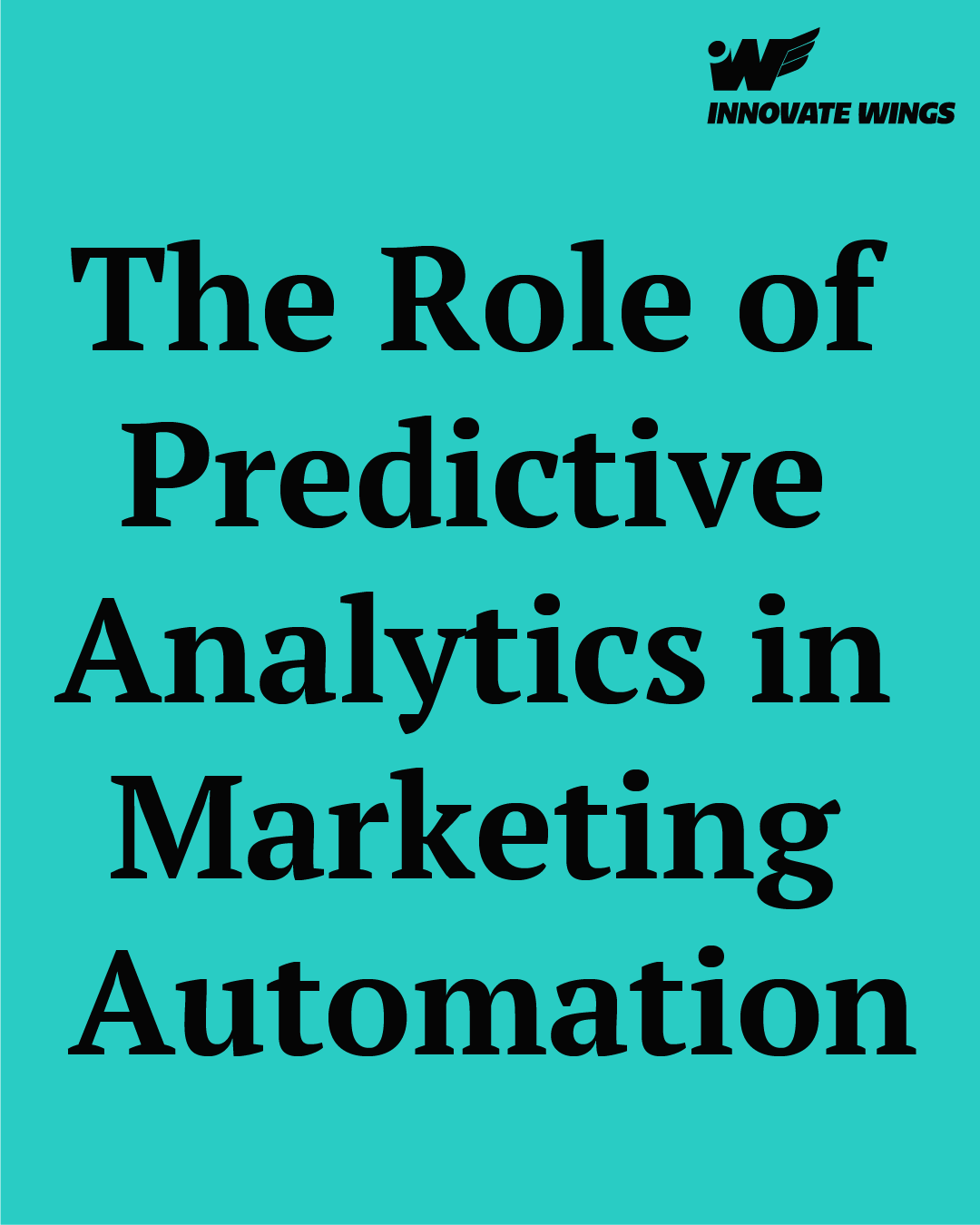 The Role of Predictive Analytics in Marketing Automation by Innovate Wings