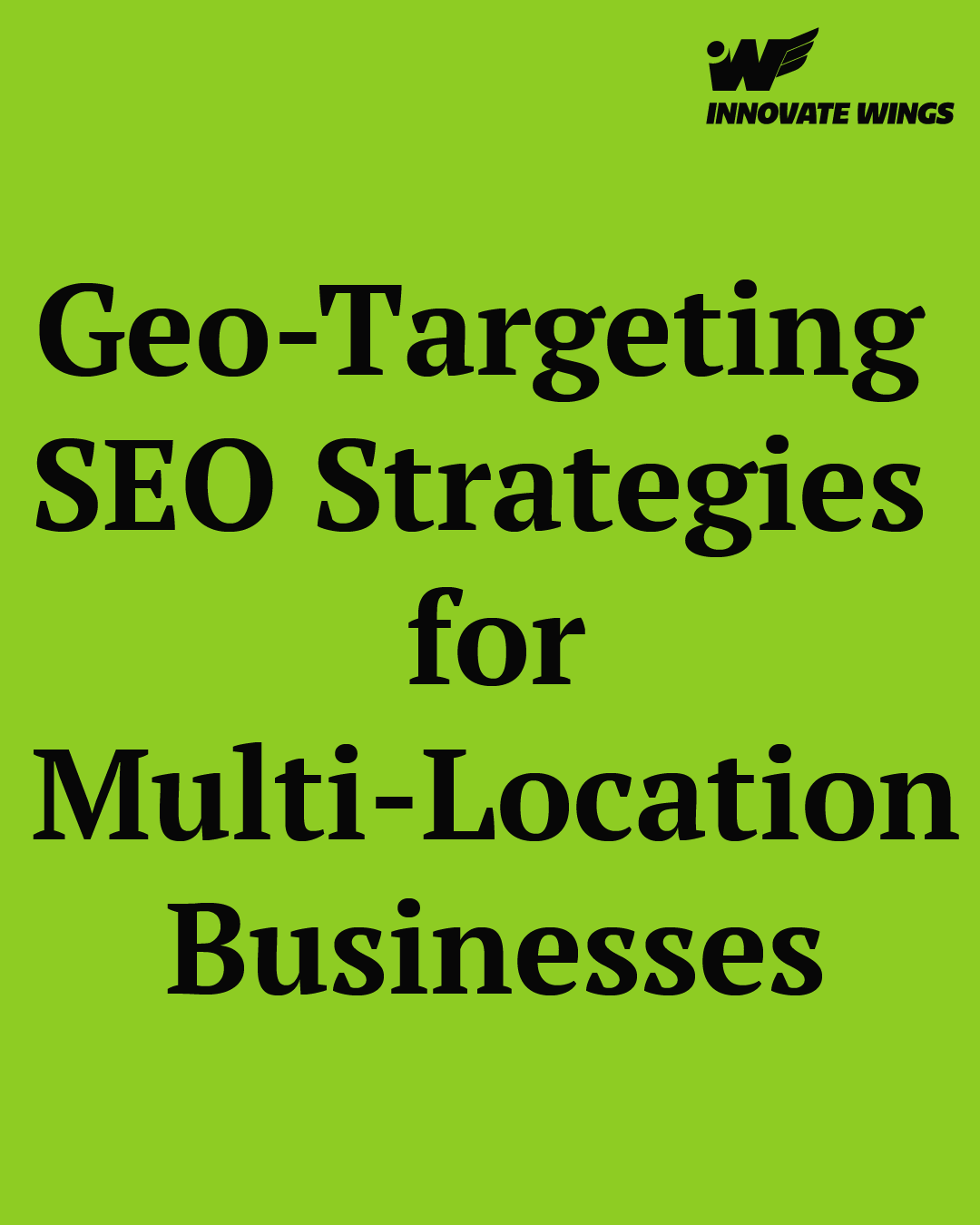 Geo-Targeting SEO Strategies for Multi-Location Businesses by innovate Wings
