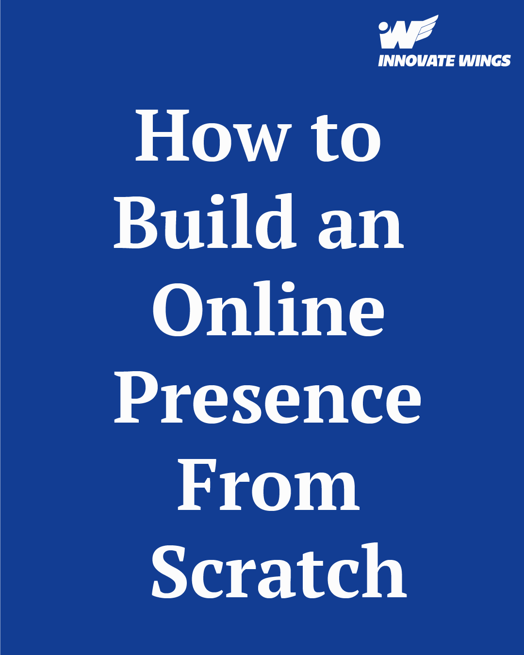 How to Build an Online Presence From Scratch by Innovate Wings