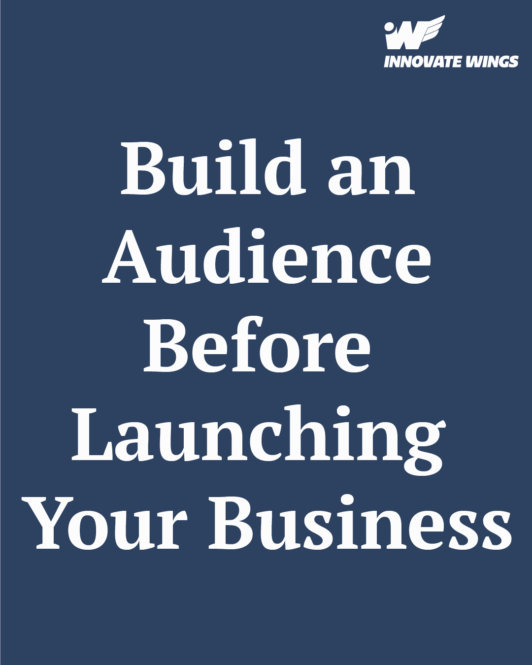 Build an Audience Before Launching Your Business by Innovate Wings