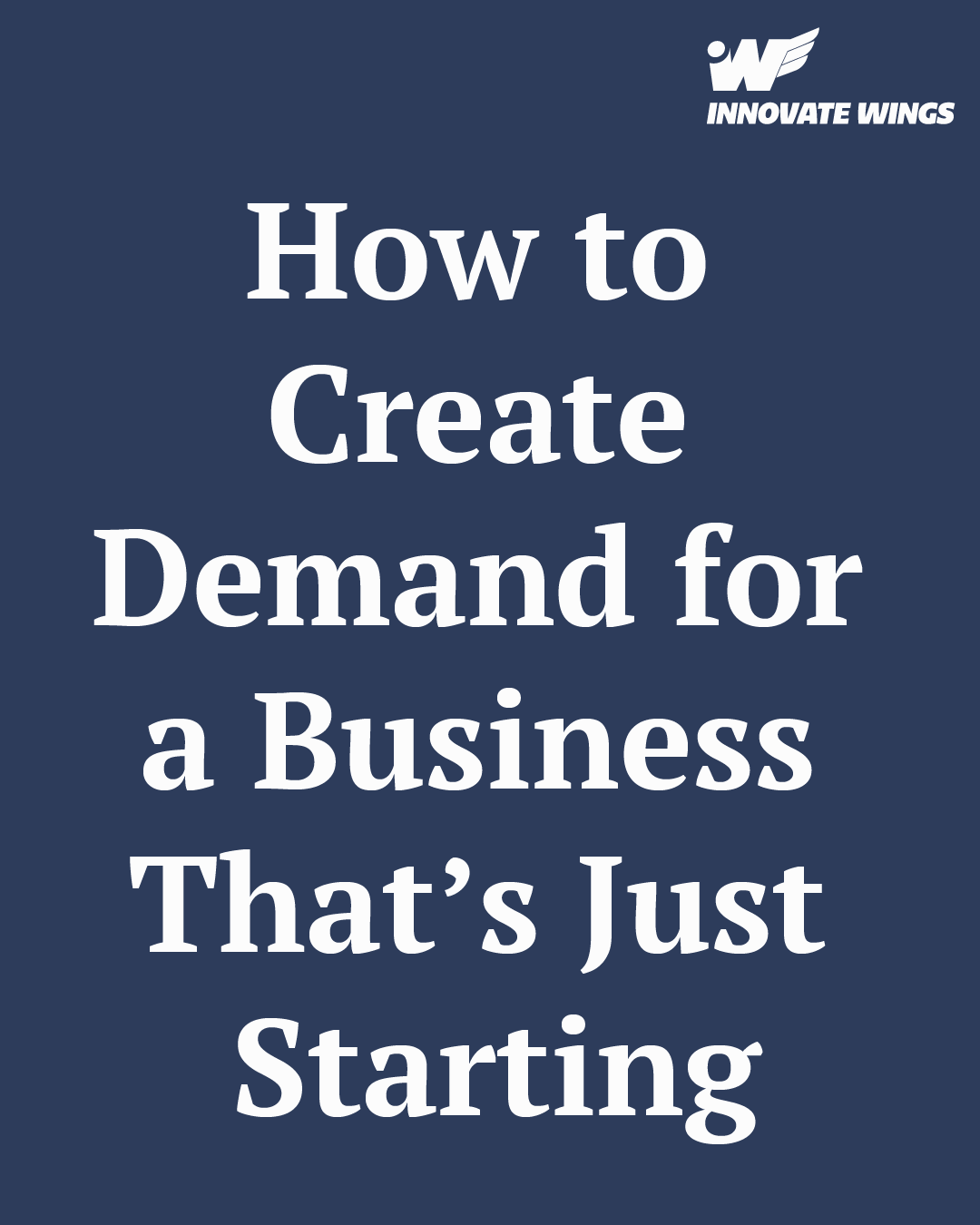How to Create Demand for a Business That’s Just Starting