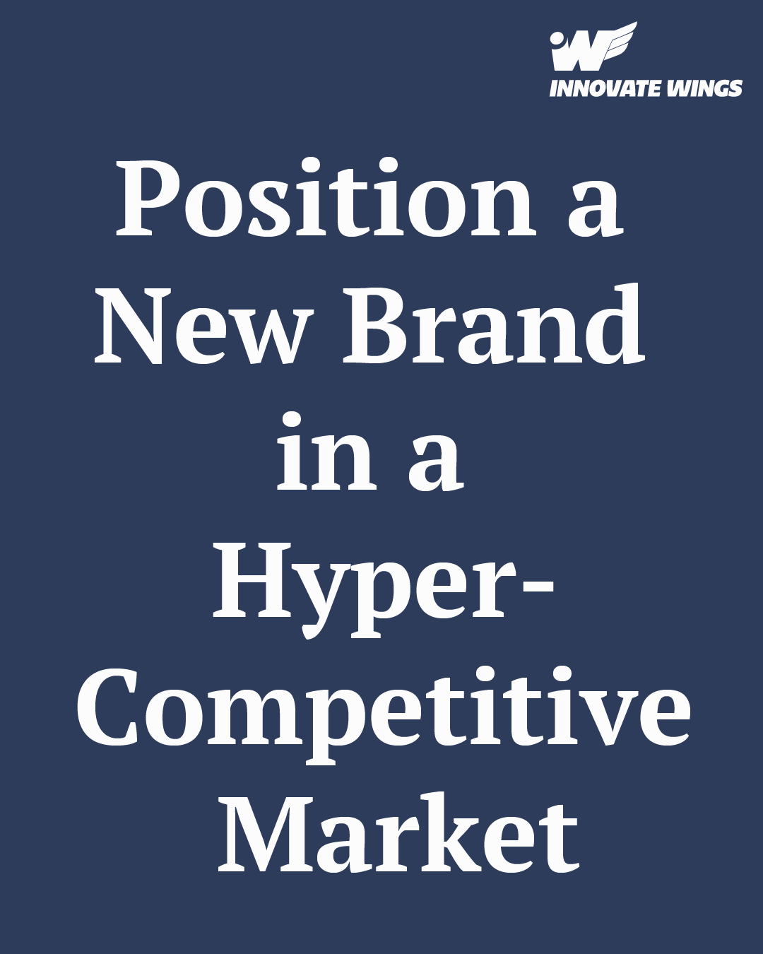 Position a New Brand in a Hyper-Competitive Market by Innovate Wings
