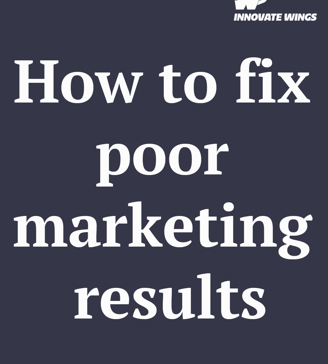 How to fix poor marketing results by Innovate Wings