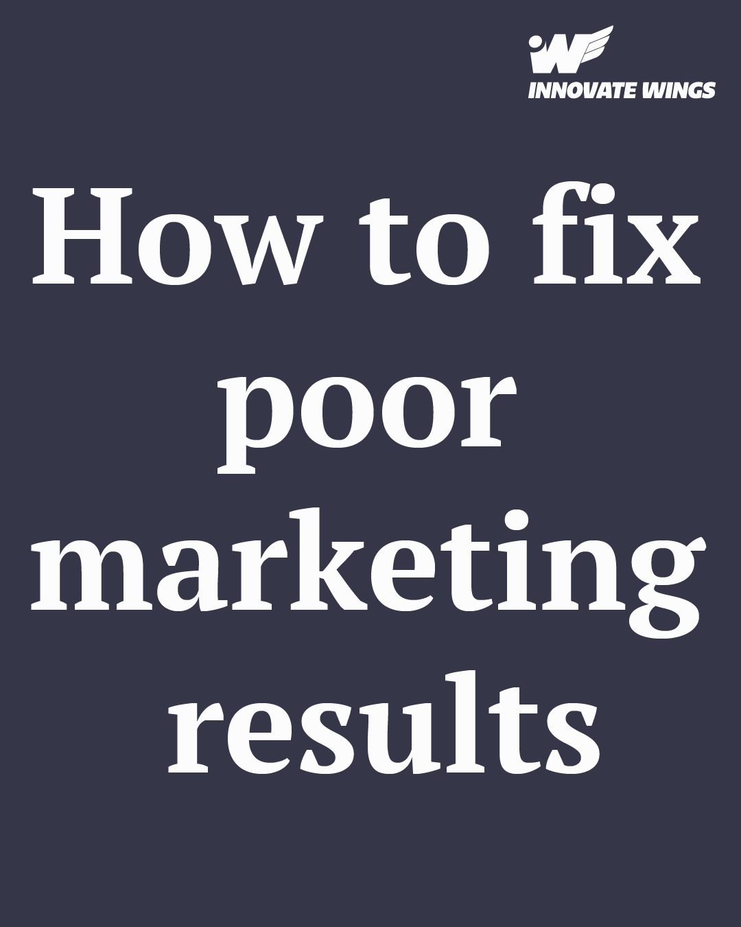How to fix poor marketing results by Innovate Wings