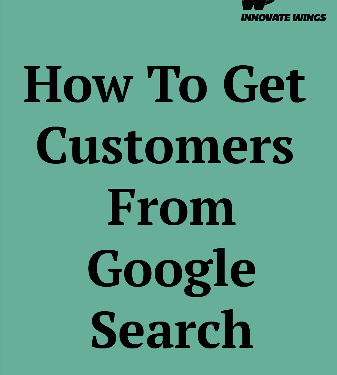 how to get customers from Google search by Innovate Wings